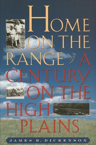 Home on the Range: A Century on the High Plains (illustrated Edition)