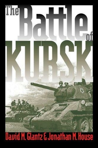 The Battle of Kursk: (Modern War Studies)