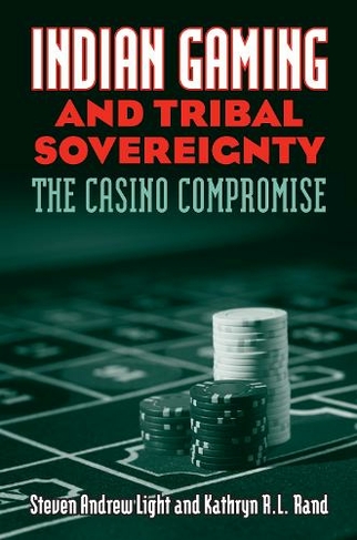 Indian Gaming and Tribal Sovereignty: The Casino Compromise