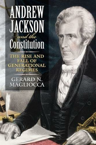 Andrew Jackson and the Constitution: The Rise and Fall of Generational Regimes
