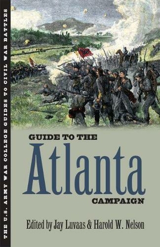 Guide to the Atlanta Campaign: Rocky Face Ridge to Kennesaw Mountain (U.Army War College Guides to Civil War Battles)
