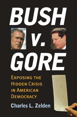 Bush V. Gore: Exposing the Hidden Crisis in American Democracy