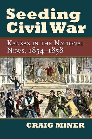Seeding Civil War: Kansas in the National News, 1854-1858
