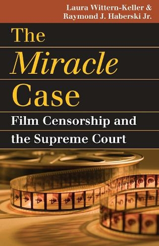 The Miracle Case: Film Censorship and the Supreme Court (Landmark Law Cases and American Society)