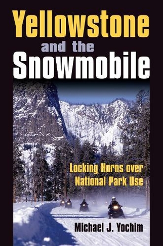 Yellowstone and the Snowmobile: Locking Horns Over National Park Use