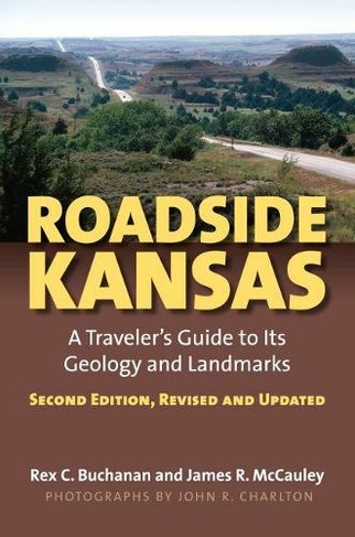Roadside Kansas: A Traveler's Guide to Its Geology and Landmarks (2nd Revised edition)
