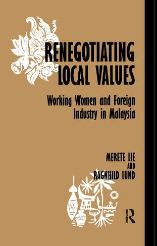Renegotiating Local Values: Working Women and Foreign Industry in Malaysia