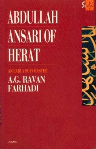 Abdullah Ansari of Herat (1006-1089 Ce): An Early Sufi Master (Routledge Sufi Series)