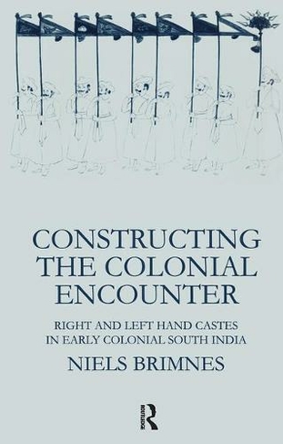 Constructing the Colonial Encounter: Right and Left Hand Castes in Early Colonial South India