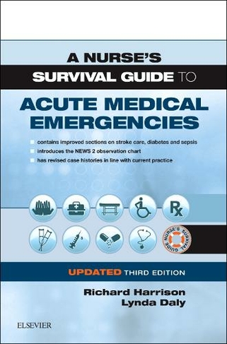 A Nurse's Survival Guide to Acute Medical Emergencies Updated Edition: (A Nurse's Survival Guide 3rd edition)