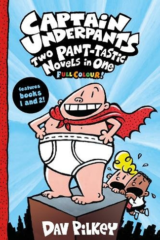 Captain Underpants: Two Pant-tastic Novels in One (Full Colour!): (Captain Underpants)
