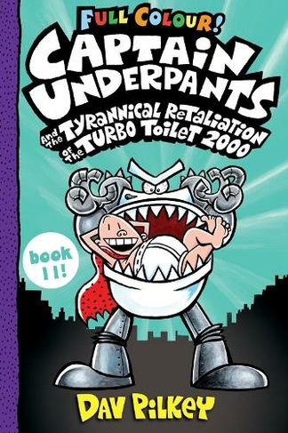 Captain Underpants and the Tyrannical Retaliation of the Turbo Toilet 2000 Full Colour: (Captain Underpants)