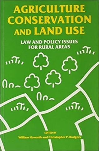 Agriculture, Conservation and Land Use: Law and Policy Issues for Rural Areas (Environment and Countryside Law)