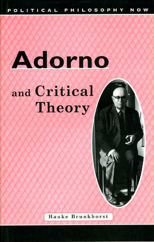 Adorno and Critical Theory: (Political Philosophy Now)