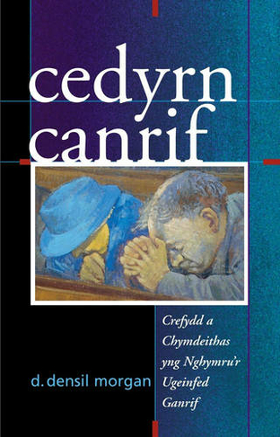 Cedyrn Canrif: Crefydd a Chymdeithas Yng Nghymru'r Ugeinfed Ganrif