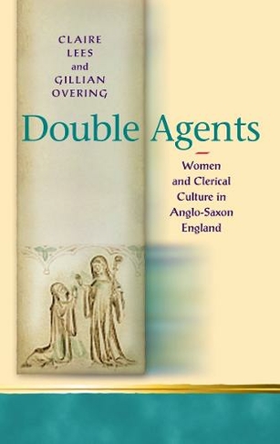 Double Agents: Women and Clerical Culture in Anglo-Saxon England (Religion and Culture in the Middle Ages)