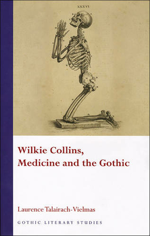 Wilkie Collins, Medicine and the Gothic: (Gothic Literary Studies)