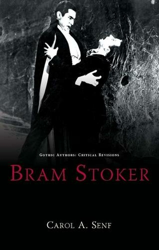 Bram Stoker: (Gothic Authors: Critical Revisions)