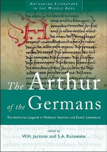 The Arthur of the Germans: The Arthurian Legend in Medieval German and Dutch Literature (Arthurian Literature in the Middle Ages 2nd New edition)