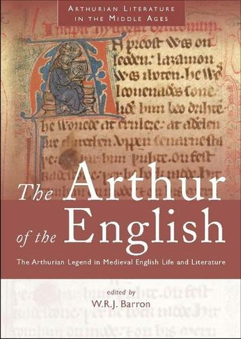 The Arthur of the English: The Arthurian Legend in Medieval English Life and Literature (Arthurian Literature in the Middle Ages 2nd New edition)