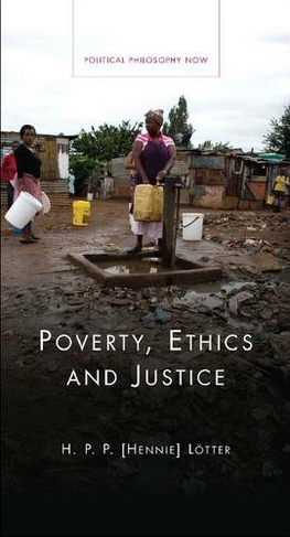 Poverty, Ethics and Justice: (Political Philosophy Now)