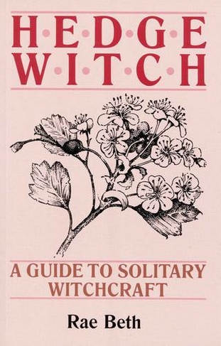 Hedge Witch: A Guide to Solitary Witchcraft (New edition)