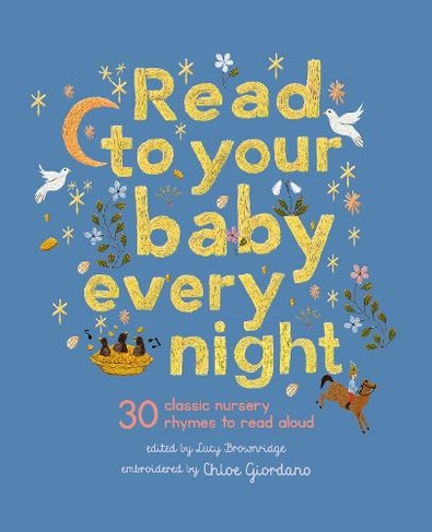 Read to Your Baby Every Night: Volume 3 30 classic lullabies and rhymes to read aloud (Stitched Storytime)