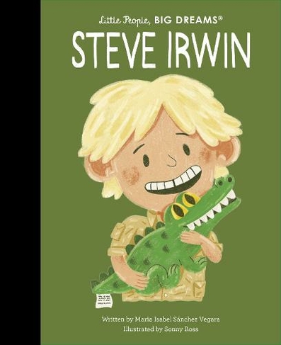 Steve Irwin: Volume 104 (Little People, BIG DREAMS)