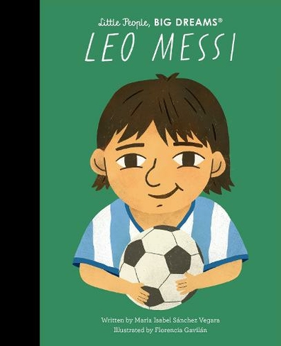 Leo Messi: (Little People, BIG DREAMS)