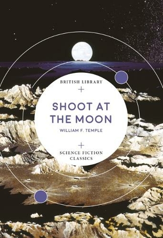 Shoot at the Moon: (British Library Science Fiction Classics)