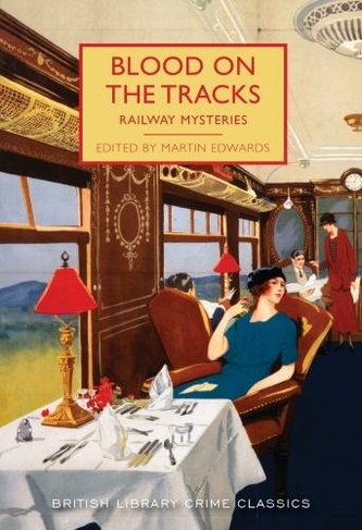 Blood on the Tracks: Railway Mysteries (British Library Crime Classics 53)