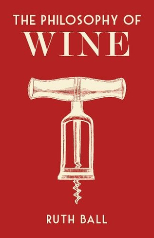The Philosophy of Wine: (Philosophies)