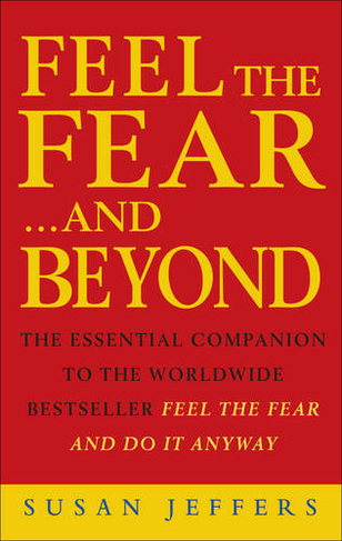 Feel The Fear & Beyond: Dynamic Techniques for Doing it Anyway
