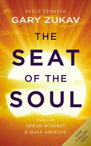 The Seat of the Soul: An Inspiring Vision of Humanity's Spiritual Destiny (Revised edition)