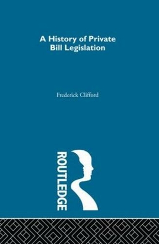 A History of Private Bill Legislation: (2 Volume Set)