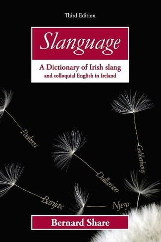 Slanguage: A Dictionary of Irish Slang and Colloquial English in Ireland (3rd Revised edition)