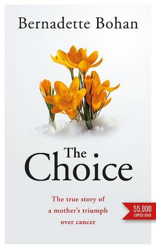 The Choice: The true story of a mother's triumph over cancer