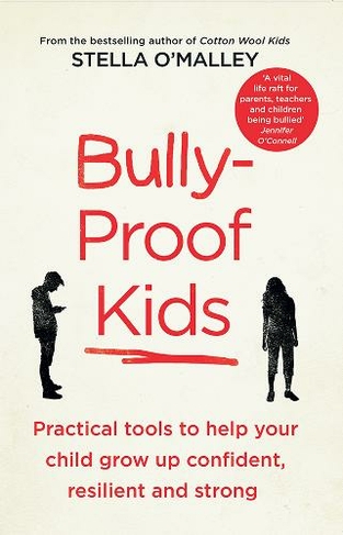 Bully-Proof Kids: Practical tools to help your child to grow up confident, resilient and strong