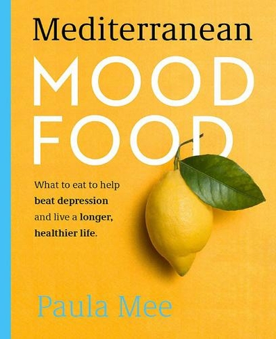 Mediterranean Mood Food: What to eat to help beat depression and live a longer, healthier life
