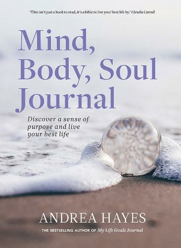 Mind, Body, Soul Journal: Discover a sense of purpose and live your best life