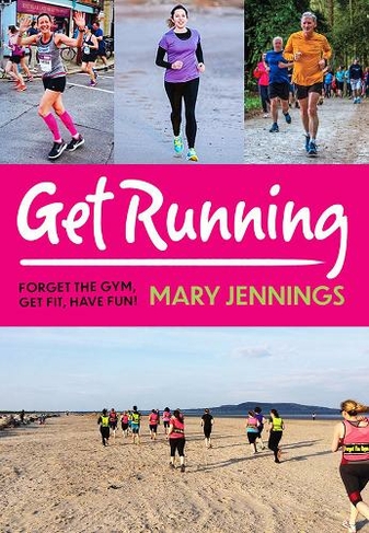 Get Running: Forget the gym, get fit, have fun!
