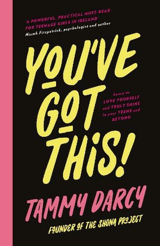 You've Got This: Learn to love yourself and truly shine - in your teens and beyond