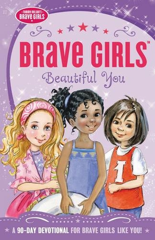 Brave Girls: Beautiful You: A 90-Day Devotional (Brave Girls)