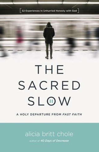 The Sacred Slow: A Holy Departure From Fast Faith