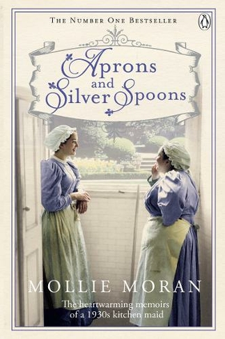 Aprons and Silver Spoons: The heartwarming memoirs of a 1930s scullery maid
