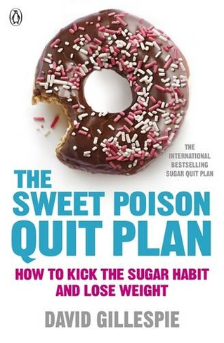 The Sweet Poison Quit Plan: How to kick the sugar habit and lose weight fast