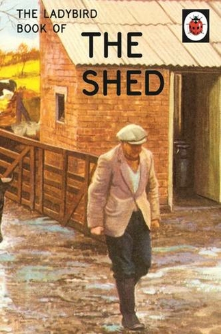The Ladybird Book of the Shed: (Ladybirds for Grown-Ups)