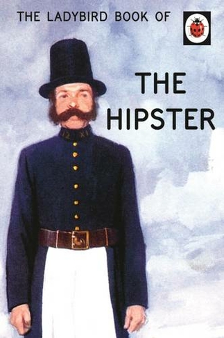 The Ladybird Book of the Hipster: (Ladybirds for Grown-Ups)