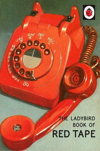 The Ladybird Book of Red Tape: (Ladybirds for Grown-Ups)