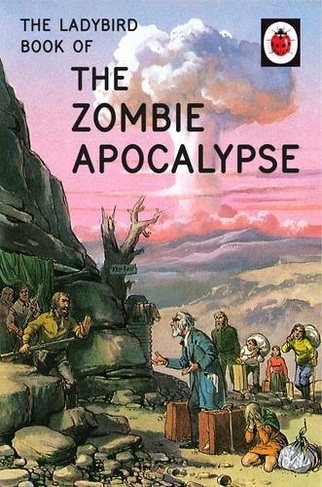 The Ladybird Book of the Zombie Apocalypse: (Ladybirds for Grown-Ups)